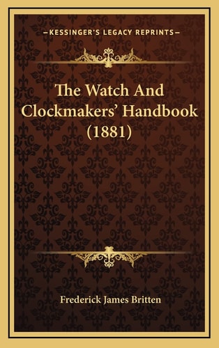 The Watch And Clockmakers' Handbook (1881)