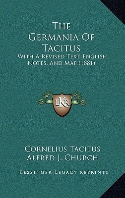 The Germania Of Tacitus: With A Revised Text, English Notes, And Map (1881)