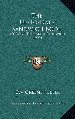 The Up-To-Date Sandwich Book: 400 Ways To Make A Sandwich (1909)