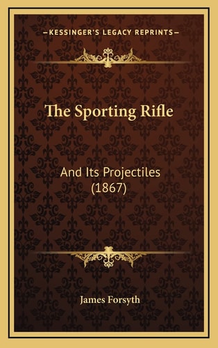 The Sporting Rifle: And Its Projectiles (1867)