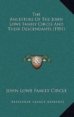 The Ancestors Of The John Lowe Family Circle And Their Descendants (1901)