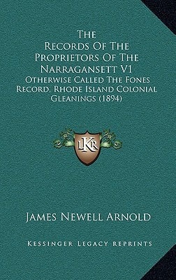 The Records Of The Proprietors Of The Narragansett V1: Otherwise Called The Fones Record, Rhode Island Colonial Gleanings (1894)