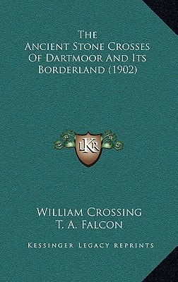 The Ancient Stone Crosses Of Dartmoor And Its Borderland (1902)