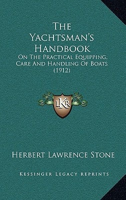 The Yachtsman's Handbook: On The Practical Equipping, Care And Handling Of Boats (1912)