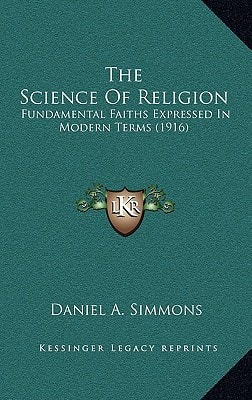 The Science Of Religion: Fundamental Faiths Expressed In Modern Terms (1916)