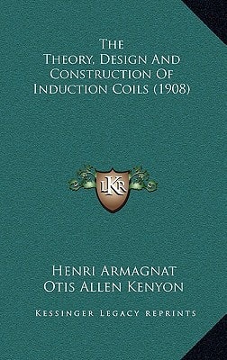 The Theory, Design And Construction Of Induction Coils (1908)