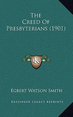 The Creed Of Presbyterians (1901)