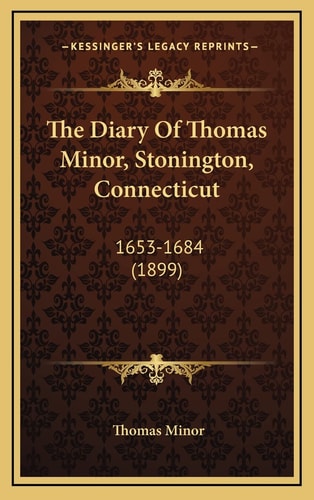The Diary Of Thomas Minor, Stonington, Connecticut: 1653-1684 (1899)
