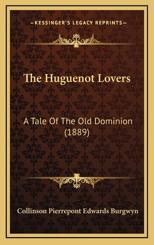 The Huguenot Lovers: A Tale Of The Old Dominion (1889)