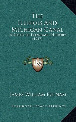 The Illinois And Michigan Canal: A Study In Economic History (1917)
