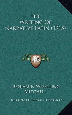 The Writing Of Narrative Latin (1915)