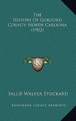 The History Of Guilford County, North Carolina (1902)
