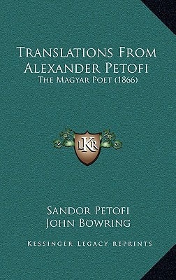 Translations From Alexander Petofi: The Magyar Poet (1866)