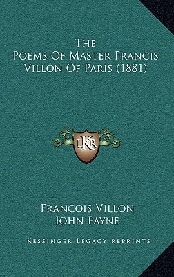 The Poems Of Master Francis Villon Of Paris (1881)