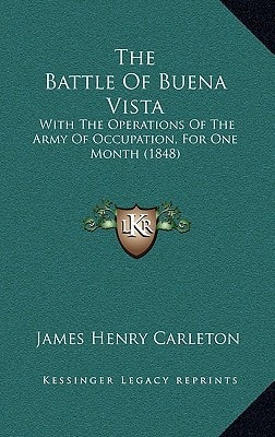 The Battle Of Buena Vista: With The Operations Of The Army Of Occupation, For One Month (1848)