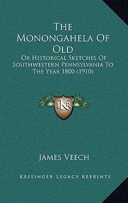 The Monongahela Of Old: Or Historical Sketches Of Southwestern Pennsylvania To The Year 1800 (1910)