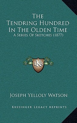 The Tendring Hundred In The Olden Time: A Series Of Sketches (1877)