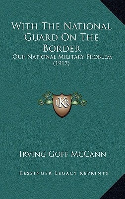 With The National Guard On The Border: Our National Military Problem (1917)