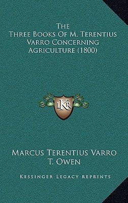 The Three Books Of M. Terentius Varro Concerning Agriculture (1800)
