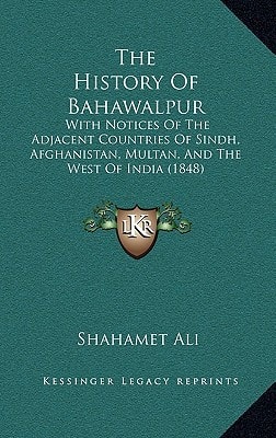 The History Of Bahawalpur: With Notices Of The Adjacent Countries Of Sindh, Afghanistan, Multan, And The West Of India (1848)