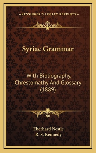 Syriac Grammar: With Bibliography, Chrestomathy And Glossary (1889)