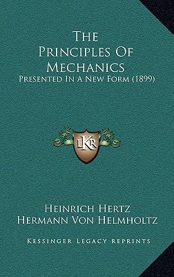 The Principles Of Mechanics: Presented In A New Form (1899)