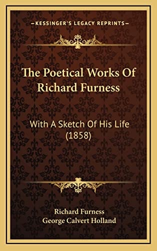 The Poetical Works Of Richard Furness: With A Sketch Of His Life (1858)