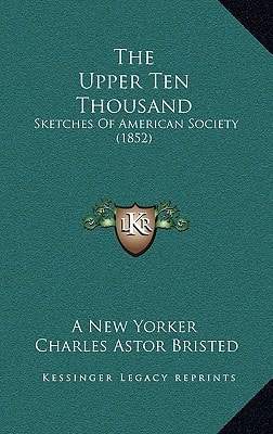 The Upper Ten Thousand: Sketches Of American Society (1852)