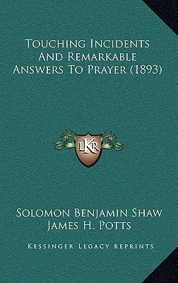 Touching Incidents And Remarkable Answers To Prayer (1893)