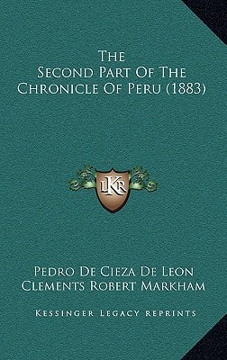 The Second Part Of The Chronicle Of Peru (1883)