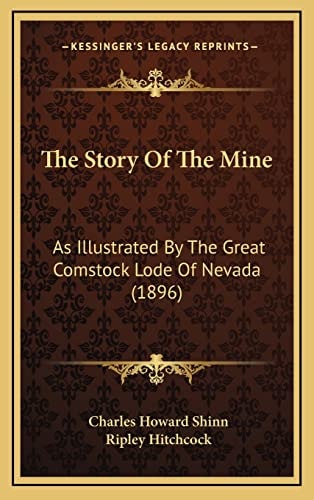 The Story Of The Mine: As Illustrated By The Great Comstock Lode Of Nevada (1896)