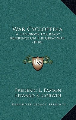War Cyclopedia: A Handbook For Ready Reference On The Great War (1918)