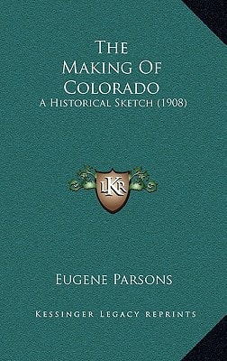 The Making Of Colorado: A Historical Sketch (1908)