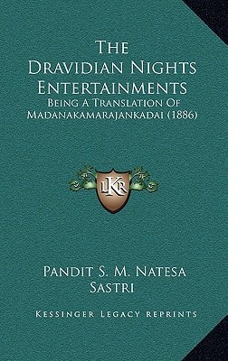 The Dravidian Nights Entertainments: Being A Translation Of Madanakamarajankadai (1886)