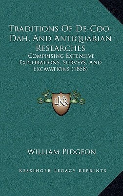 Traditions Of De-Coo-Dah, And Antiquarian Researches: Comprising Extensive Explorations, Surveys, And Excavations (1858)