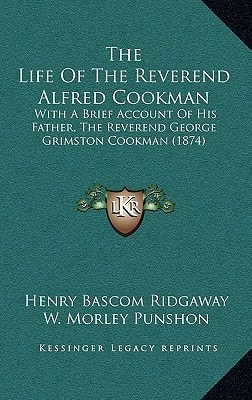 The Life of the Reverend Alfred Cookman: With a Brief Account of His Father, the Reverend George Grimston Cookman (1874)