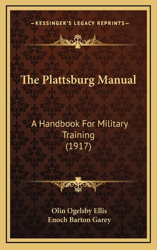 The Plattsburg Manual: A Handbook For Military Training (1917)