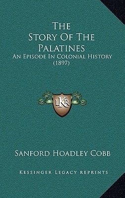 The Story Of The Palatines: An Episode In Colonial History (1897)