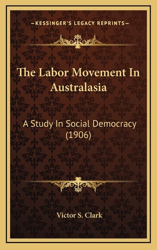 The Labor Movement In Australasia: A Study In Social Democracy (1906)