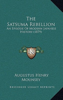 The Satsuma Rebellion: An Episode Of Modern Japanese History (1879)