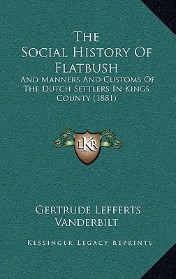 The Social History Of Flatbush: And Manners And Customs Of The Dutch Settlers In Kings County (1881)