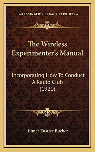 The Wireless Experimenter's Manual: Incorporating How To Conduct A Radio Club (1920)