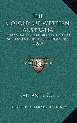 The Colony Of Western Australia: A Manual For Emigrants To That Settlement Or Its Dependencies (1839)