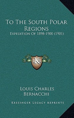 To The South Polar Regions: Expedition Of 1898-1900 (1901)