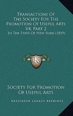 Transactions Of The Society For The Promotion Of Useful Arts V4, Part 2: In The State Of New York (1819)