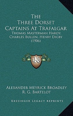 The Three Dorset Captains At Trafalgar: Thomas Masterman Hardy, Charles Bullen, Henry Digby (1906)