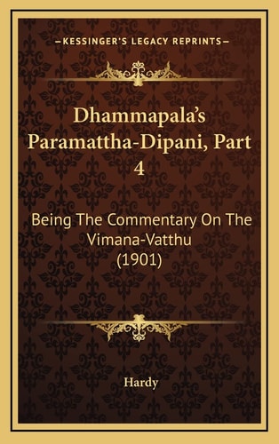 Dhammapala's Paramattha-Dipani, Part 4: Being The Commentary On The Vimana-Vatthu (1901)
