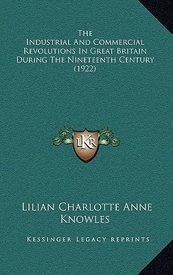 The Industrial And Commercial Revolutions In Great Britain During The Nineteenth Century (1922)