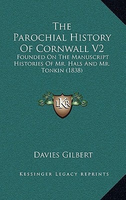 The Parochial History Of Cornwall V2: Founded On The Manuscript Histories Of Mr. Hals And Mr. Tonkin (1838)