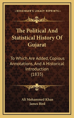 The Political And Statistical History Of Gujarat: To Which Are Added, Copious Annotations, And A Historical Introduction (1835)
